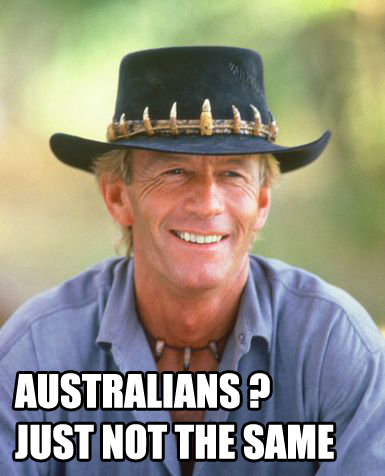 Australians ? Just not the same